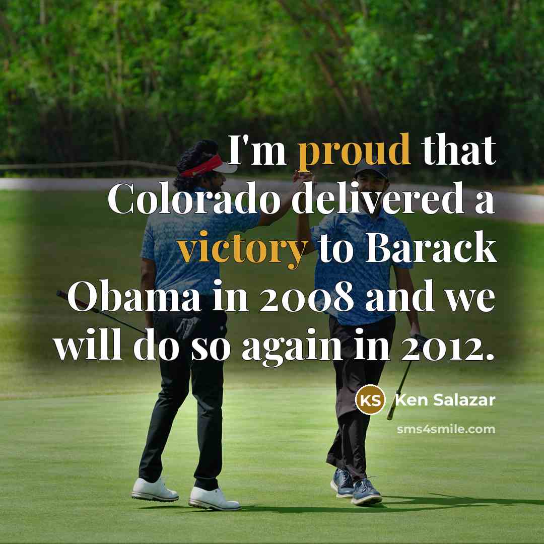 “I'm proud that Colorado delivered a victory to Barack Obama…” quote by Ken Salazar