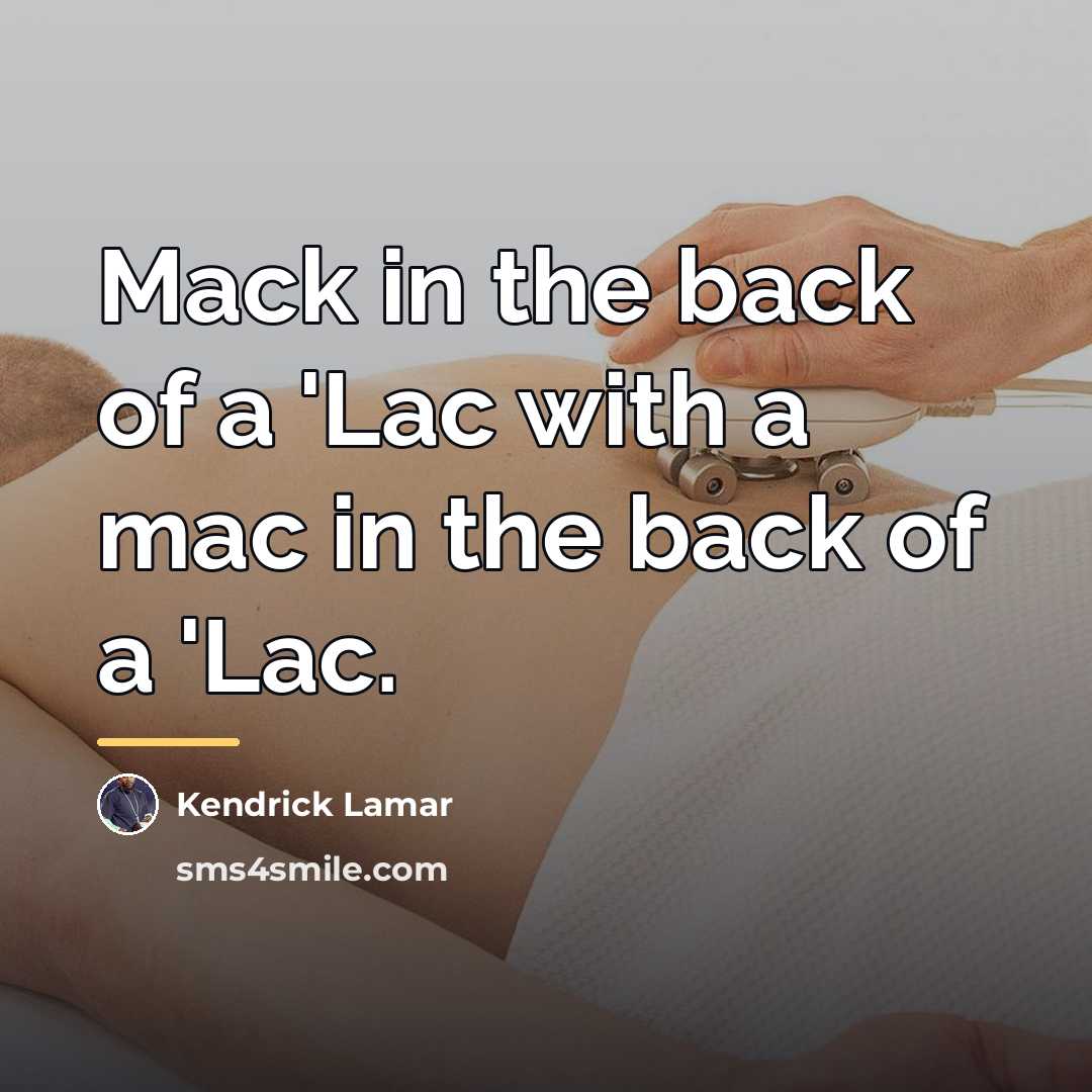 “Mack in the back of a 'Lac with a mac…” quote by Kendrick Lamar