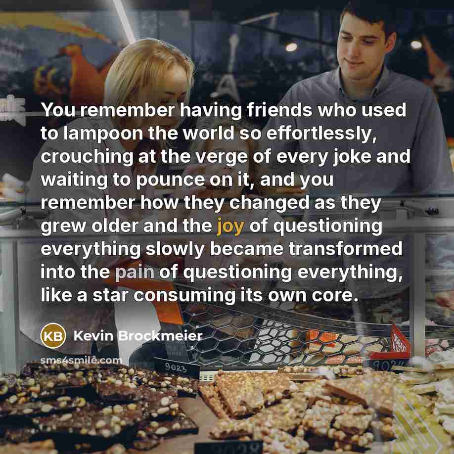 “You remember having friends who used to lampoon the world…” quote by Kevin Brockmeier