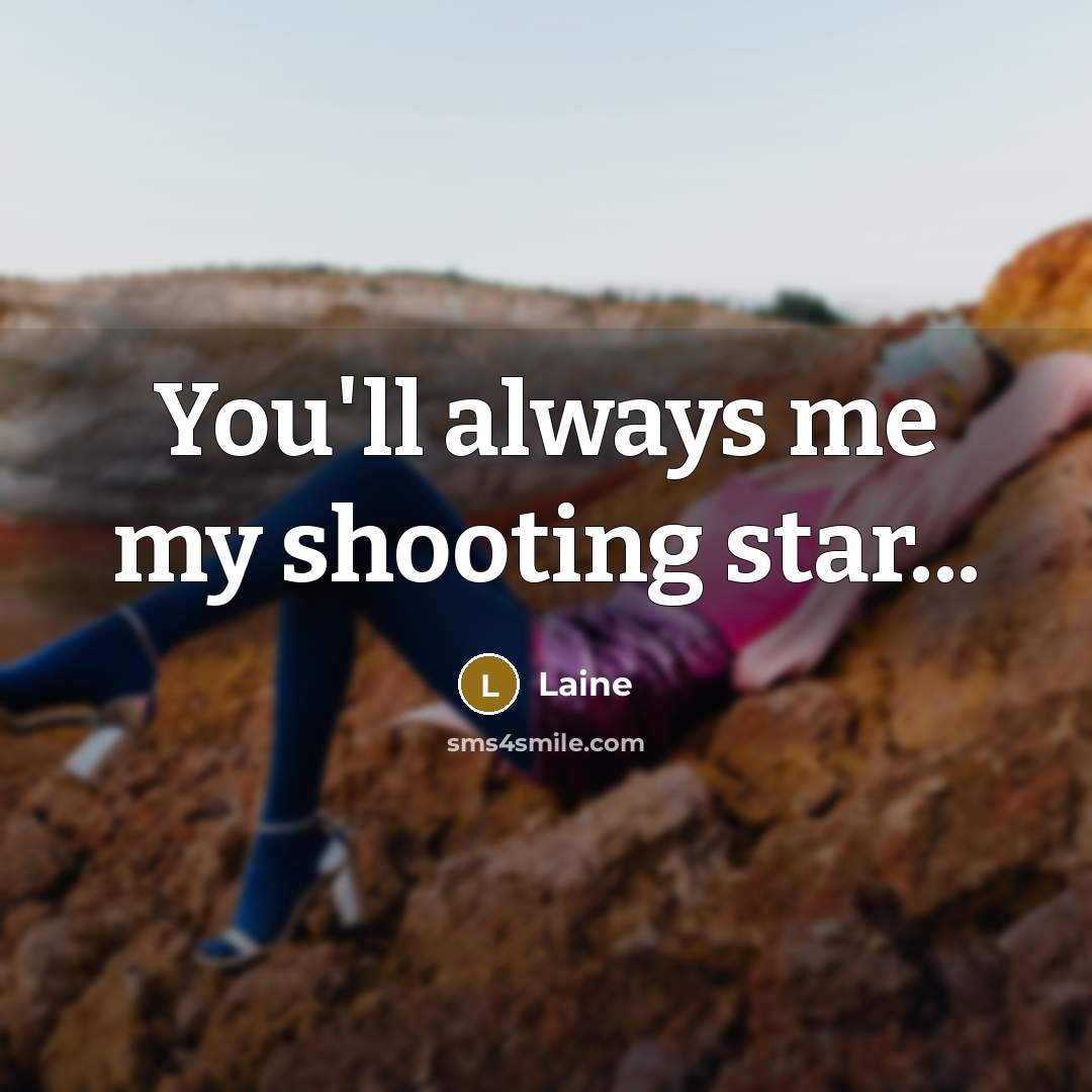 “You'll always me my shooting star...…” quote by Laine