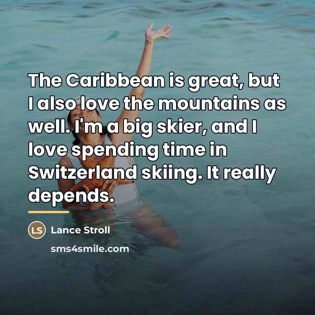 “The Caribbean is great, but I also love the mountains…” quote by Lance Stroll