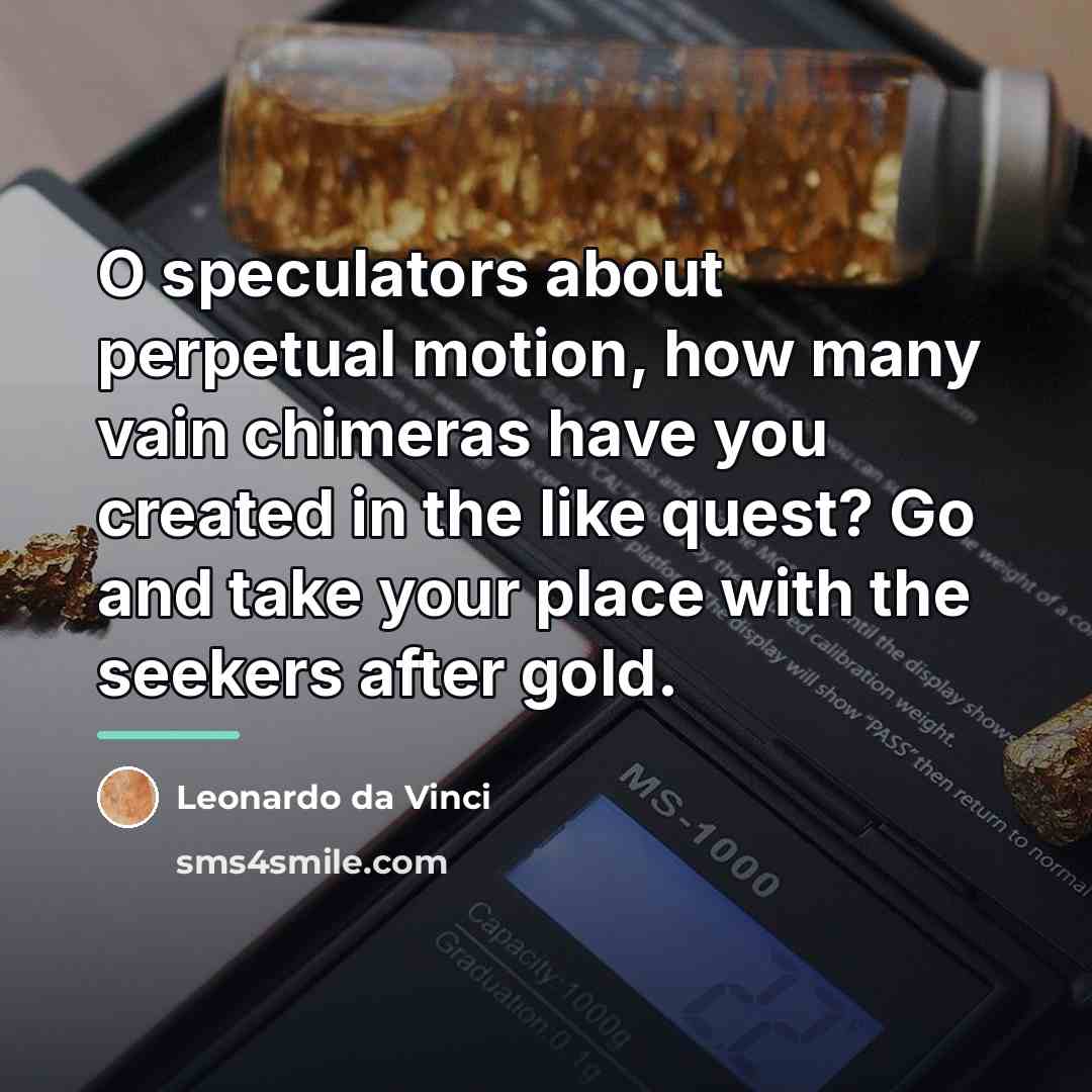 “O speculators about perpetual motion, how many vain chimeras have…” quote by Leonardo da Vinci