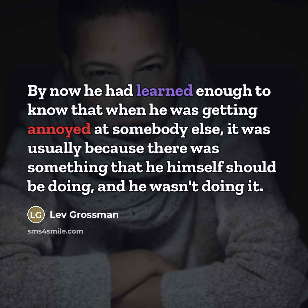 “By now he had learned enough to know that when…” quote by Lev Grossman