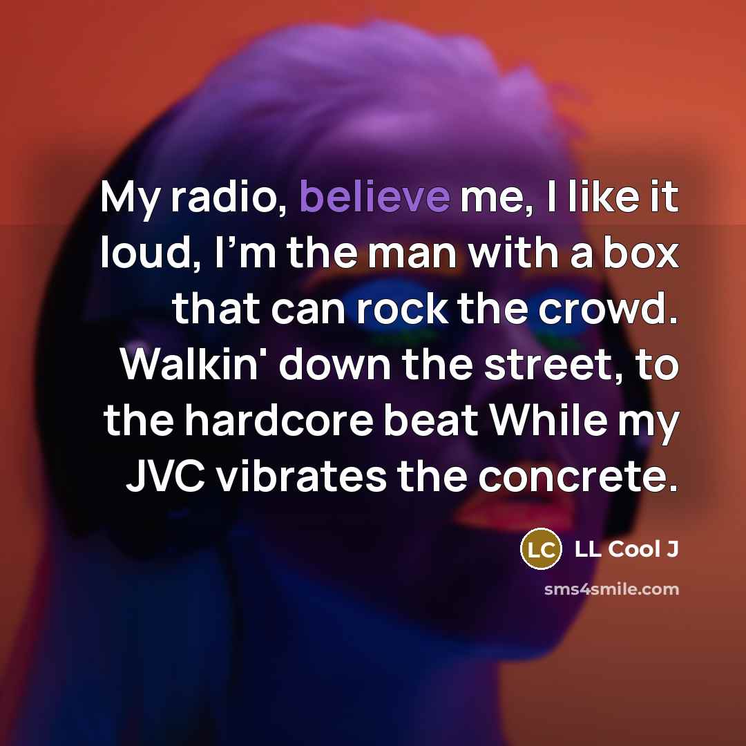 “My radio, believe me, I like it loud, I'm the…” quote by LL Cool J