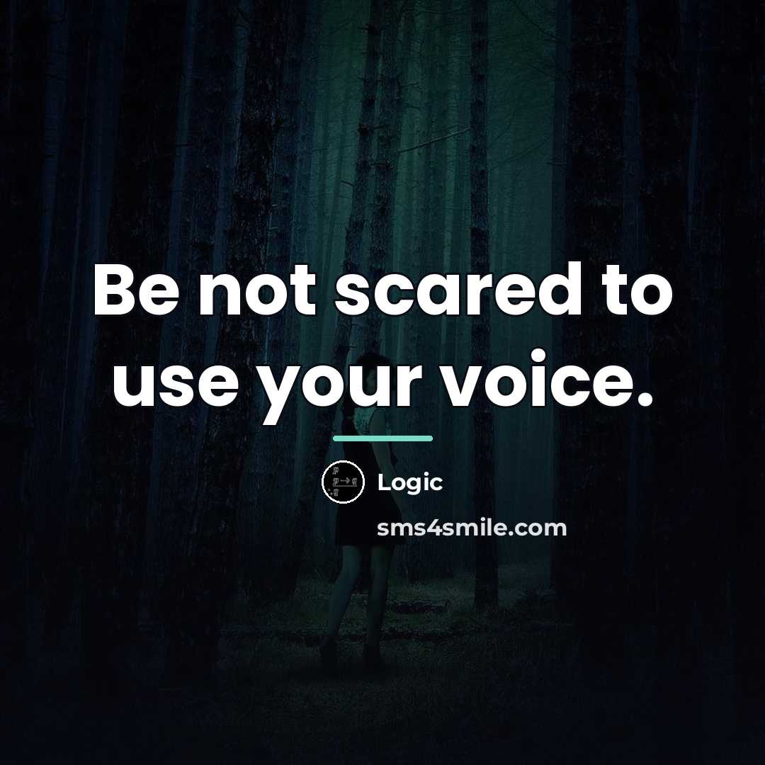 “Be not scared to use your voice.…” quote by Logic