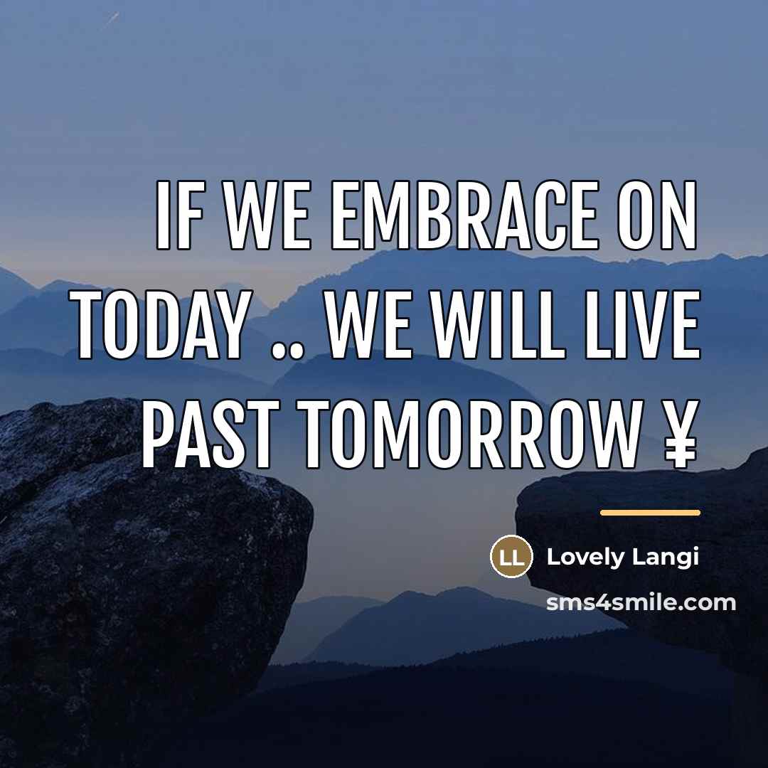 “If We Embrace on Today .. We Will live past…” quote by Lovely Langi