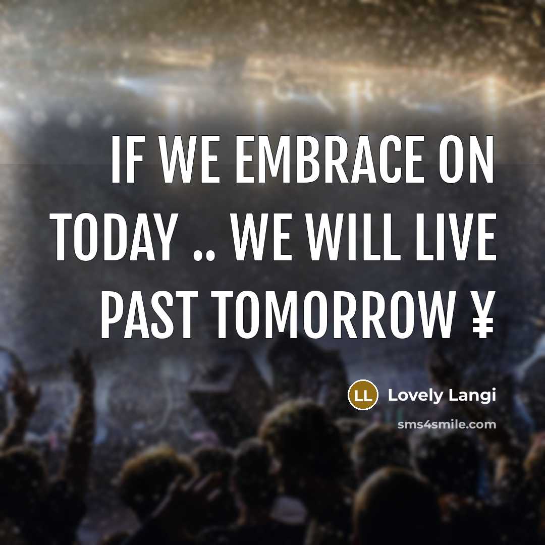 “If We Embrace on Today .. We Will live past Tomorrow ¥” quote by Lovely Langi