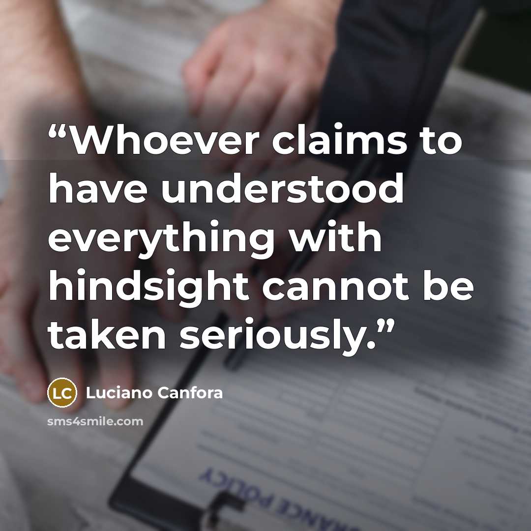 “Whoever claims to have understood everything with hindsight cannot be taken seriously.” quote by Luciano Canfora