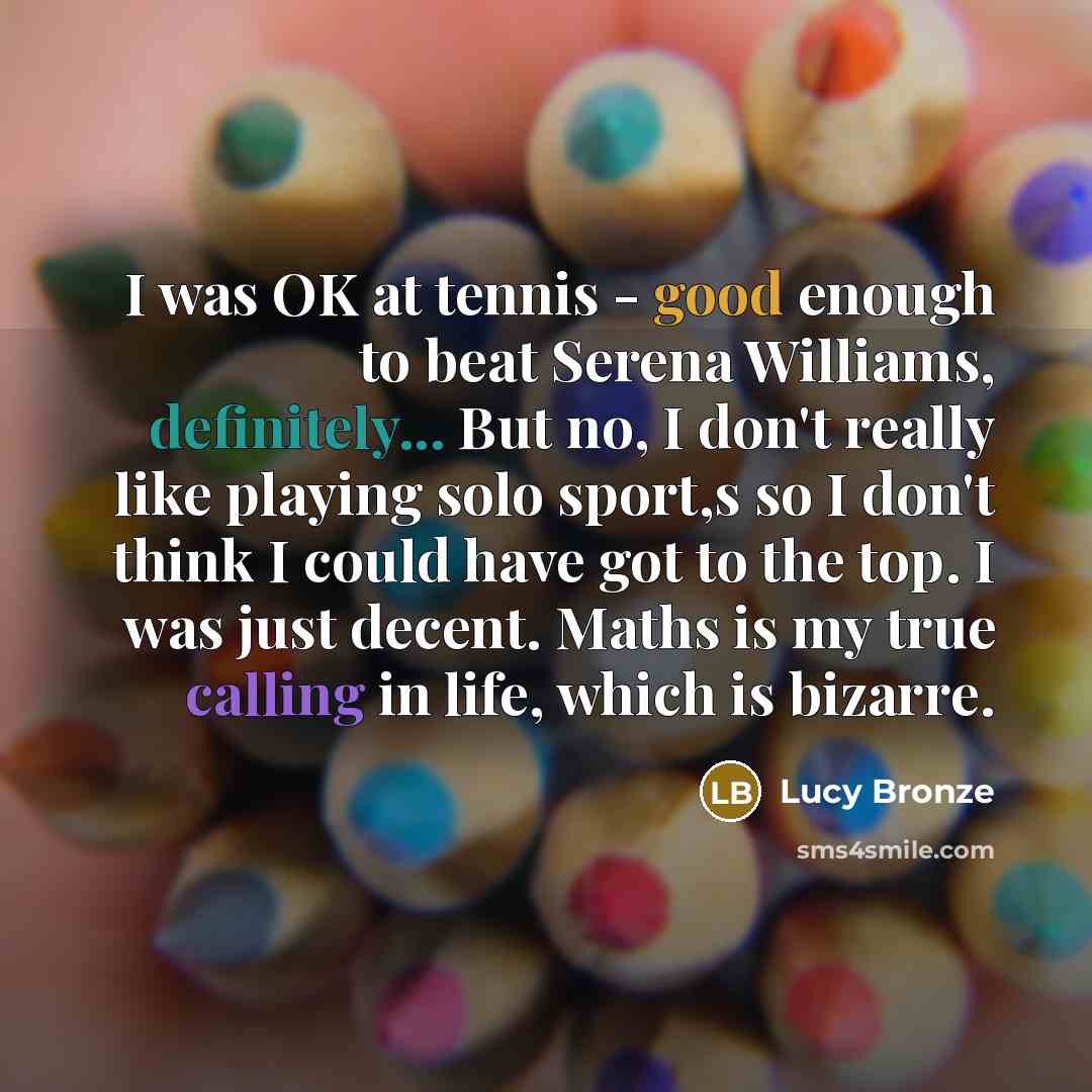 “I was OK at tennis - good enough to beat…” quote by Lucy Bronze