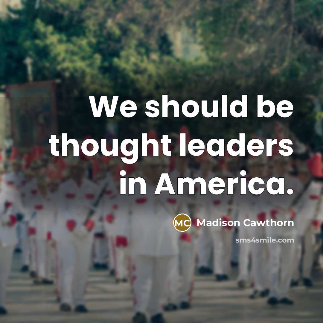 “We should be thought leaders in America.…” quote by Madison Cawthorn