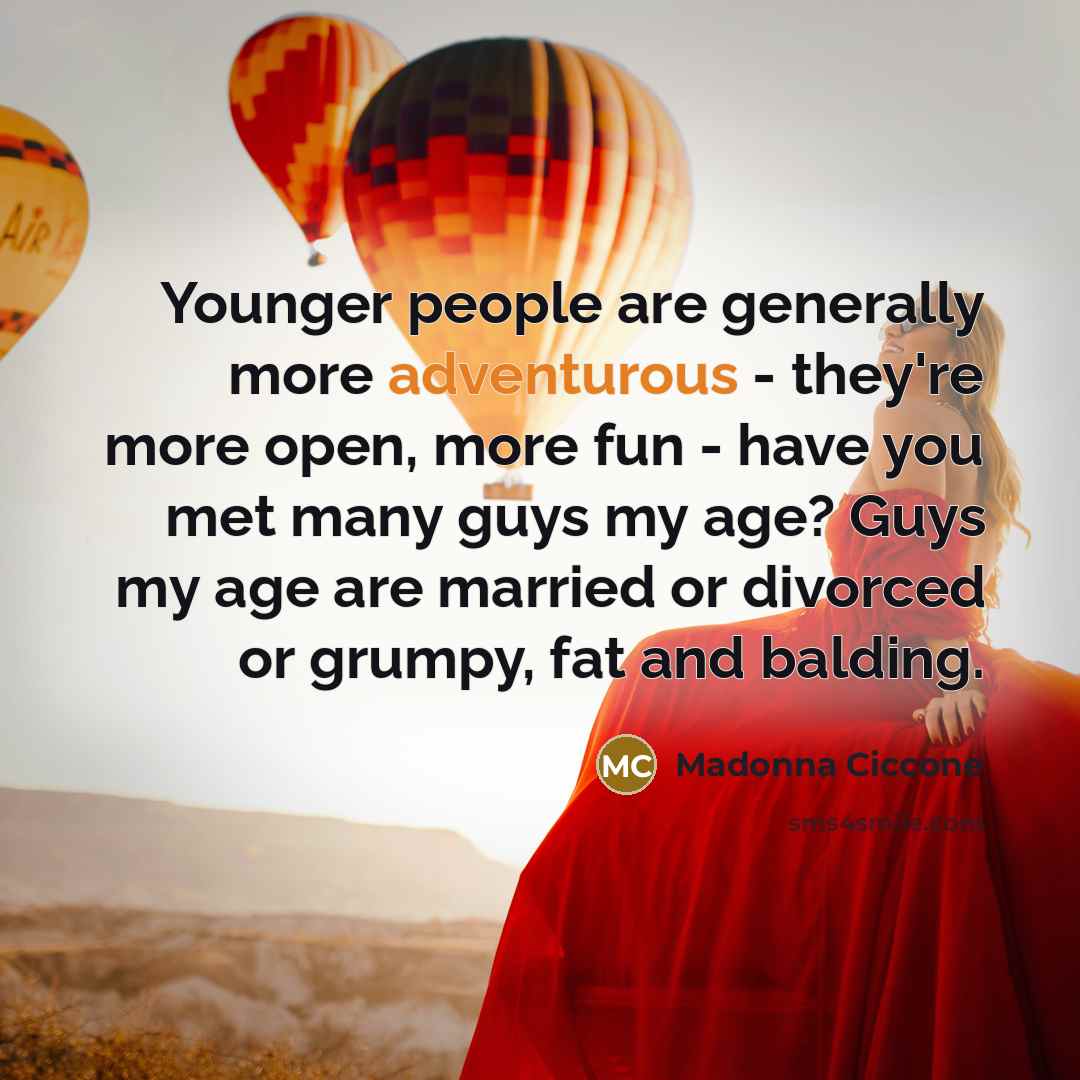 “Younger people are generally more adventurous - they're more open,…” quote by Madonna Ciccone