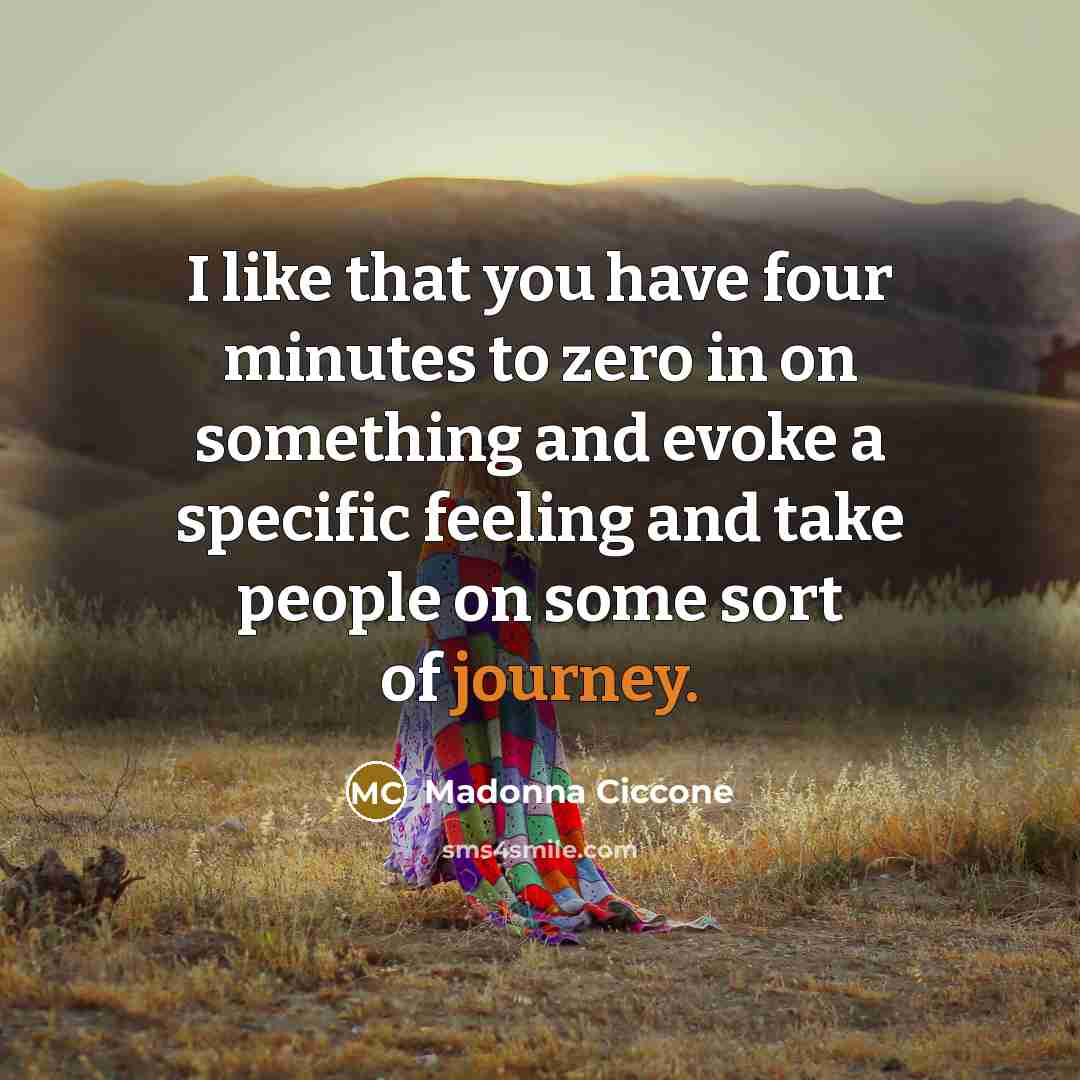 “I like that you have four minutes to zero in…” quote by Madonna Ciccone