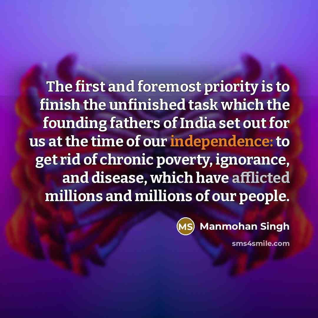 “The first and foremost priority is to finish the unfinished…” quote by Manmohan Singh