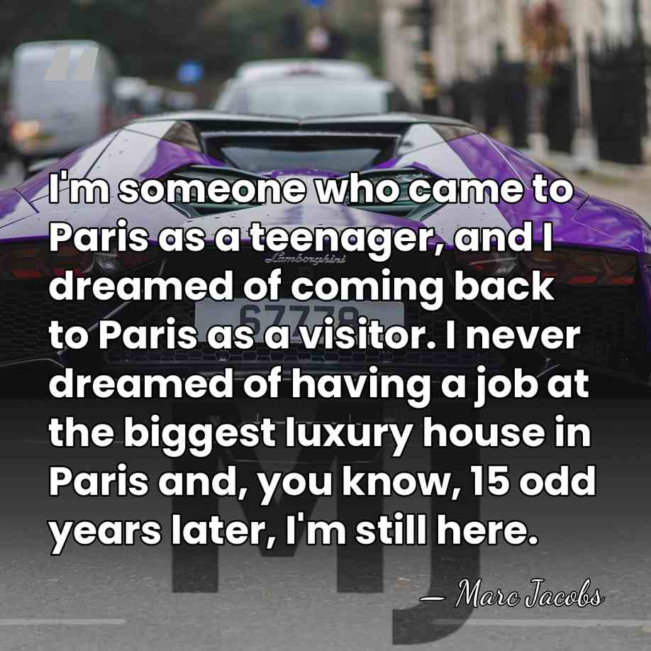 I'm someone who came to Paris as a teenager, and I dreamed&hellip; - Marc Jacobs