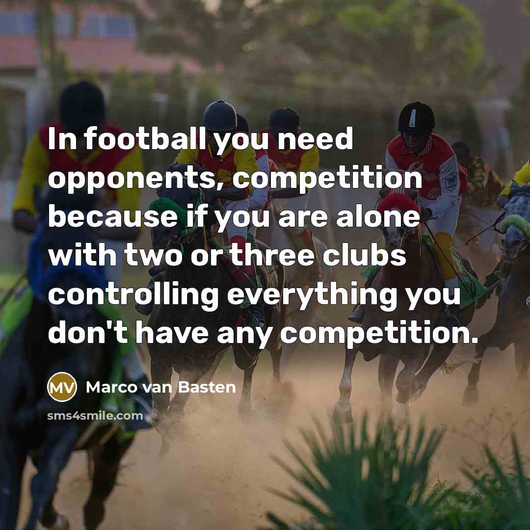 “In football you need opponents, competition because if you are…” quote by Marco van Basten