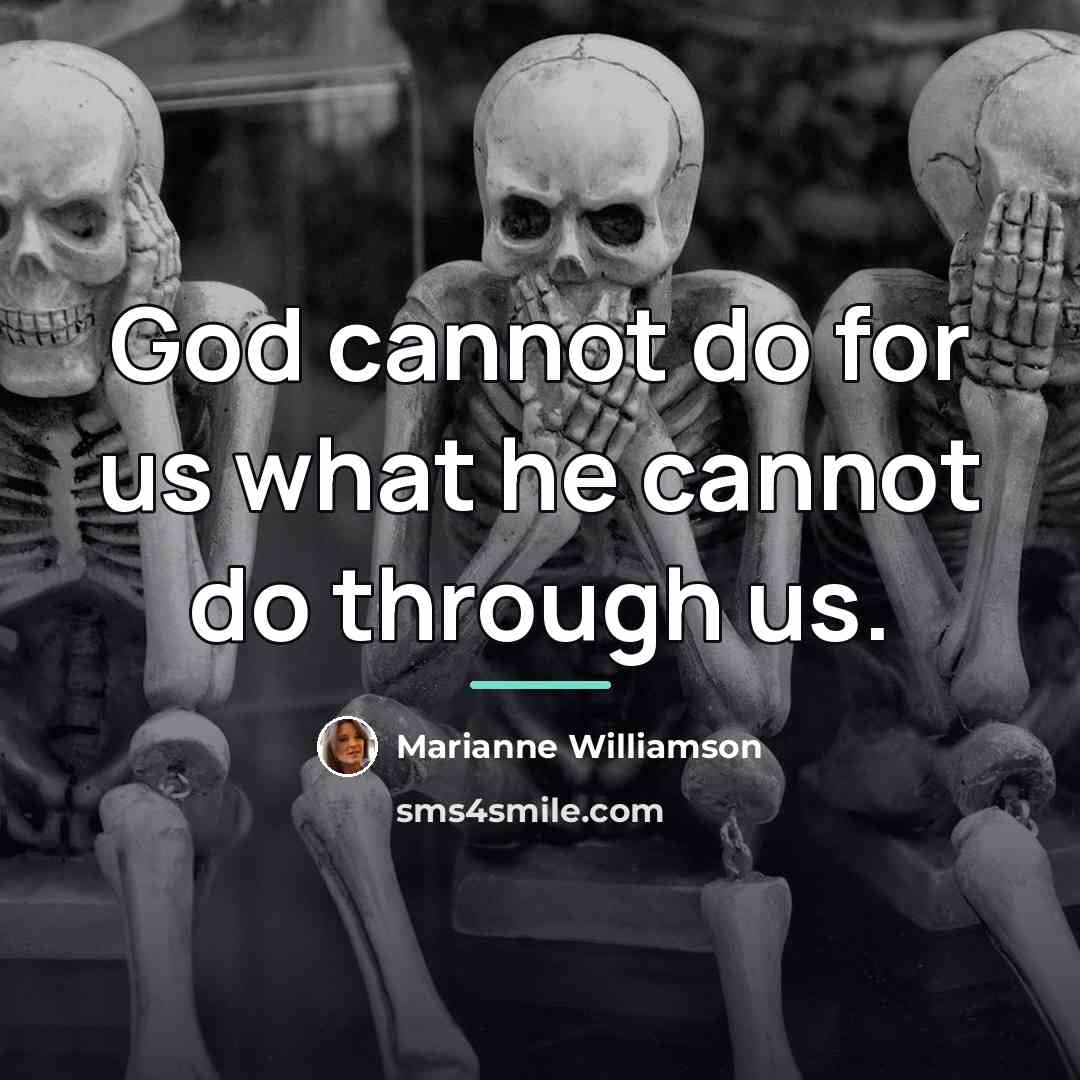 “God cannot do for us what he cannot do through…” quote by Marianne Williamson