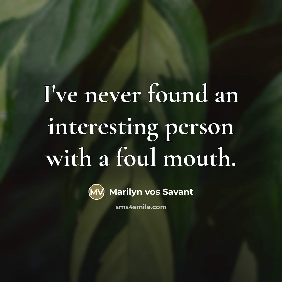 “I've never found an interesting person with a foul mouth.…” quote by Marilyn vos Savant
