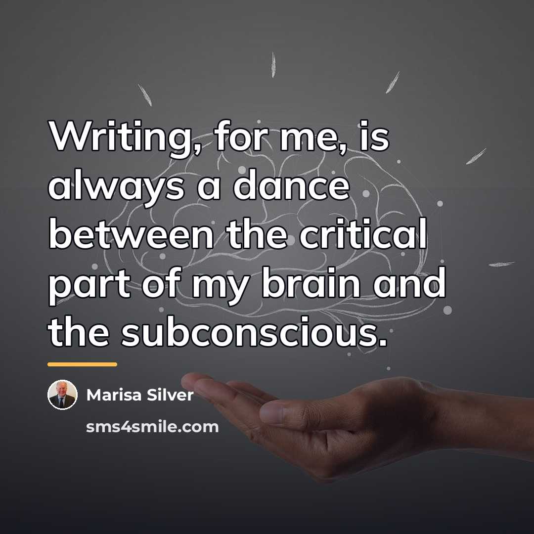 “Writing, for me, is always a dance between the critical…” quote by Marisa Silver