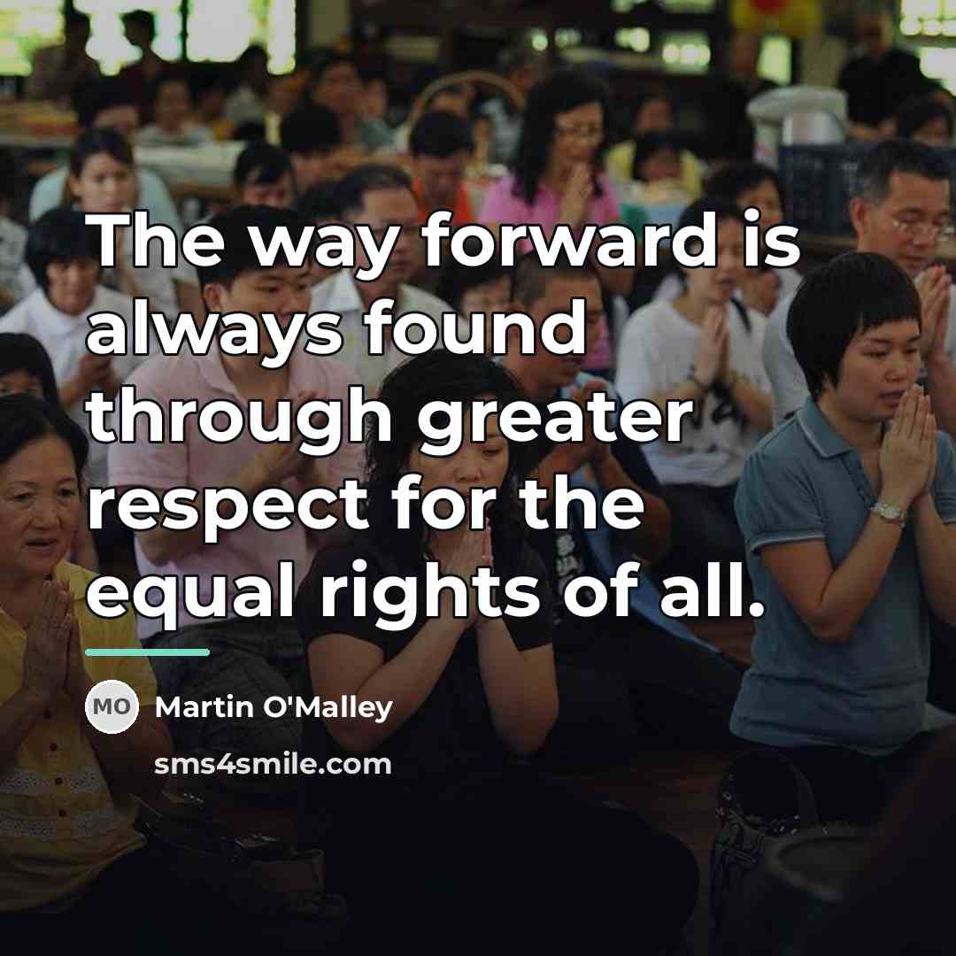“The way forward is always found through greater respect for…” quote by Martin O'Malley