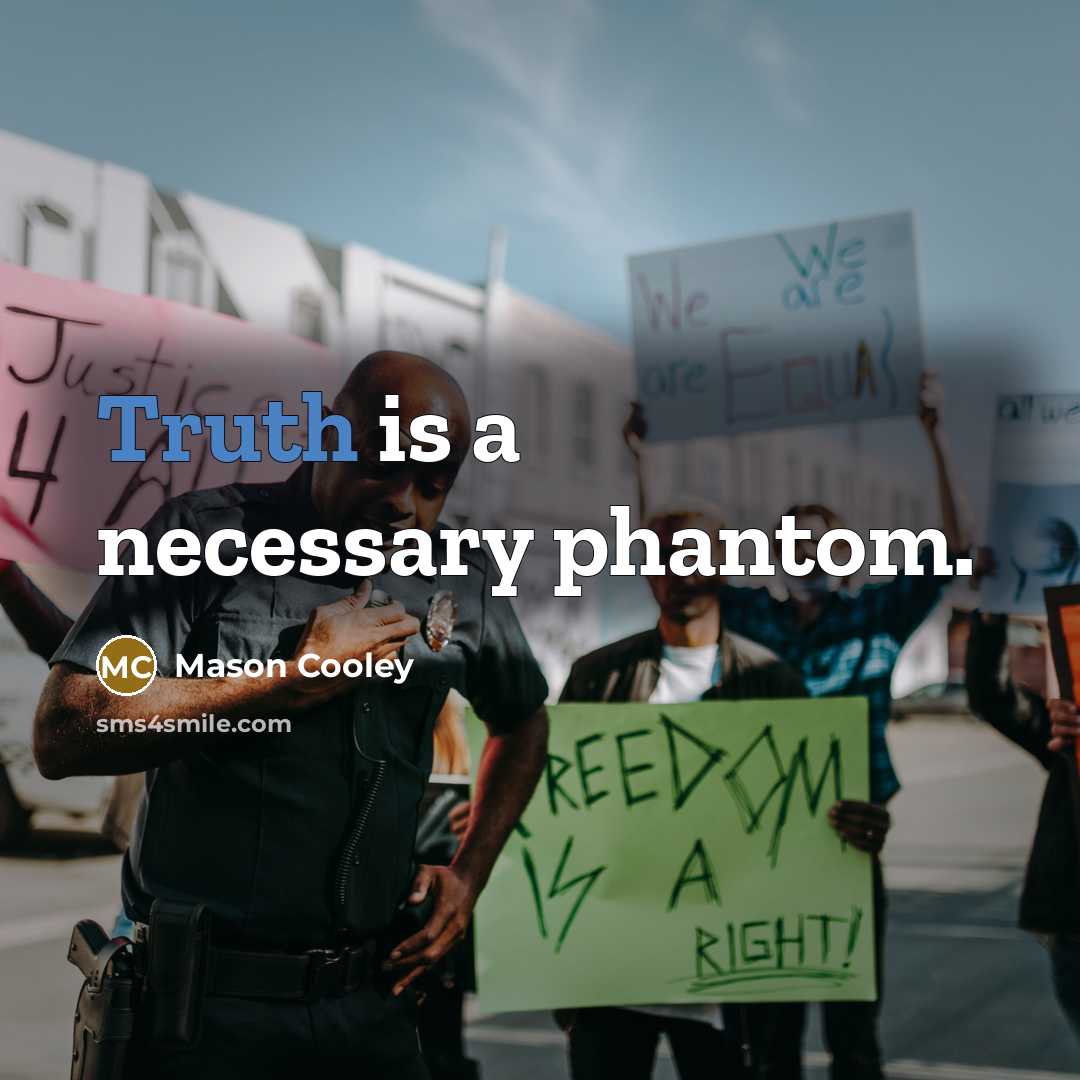 “Truth is a necessary phantom.” quote by Mason Cooley