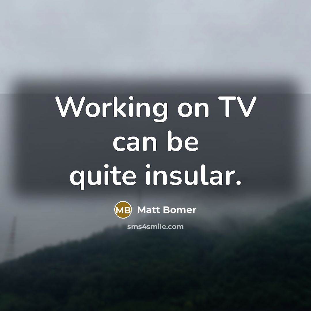 “Working on TV can be quite insular.…” quote by Matt Bomer