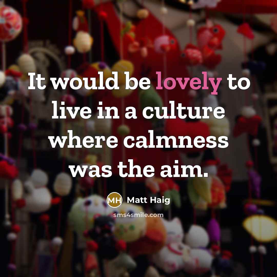 “It would be lovely to live in a culture where…” quote by Matt Haig