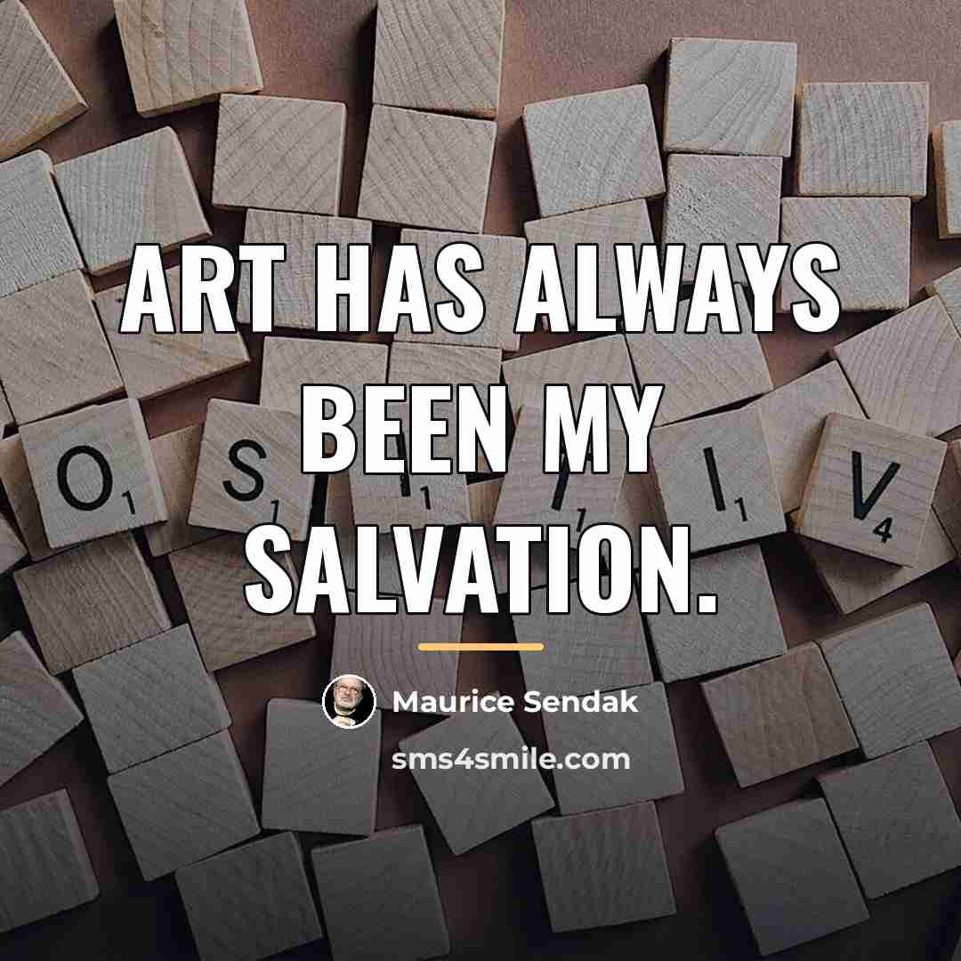 “Art has always been my salvation.…” quote by Maurice Sendak