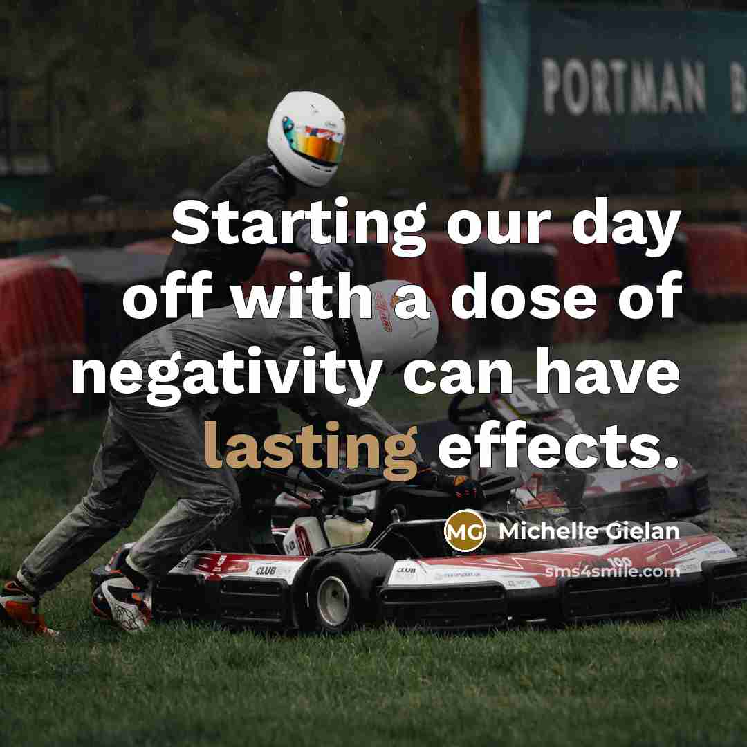 “Starting our day off with a dose of negativity can…” quote by Michelle Gielan