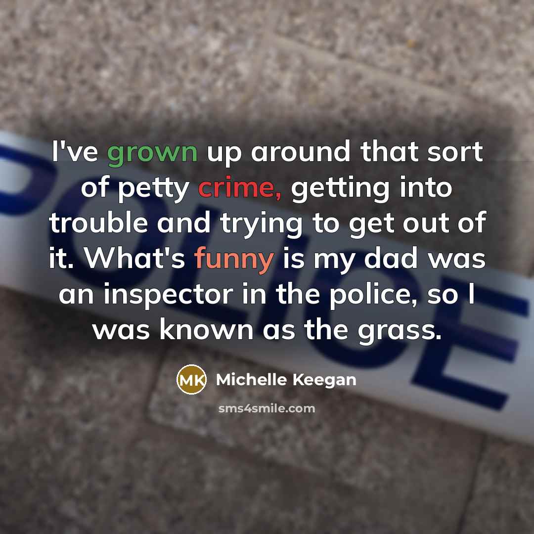 “I've grown up around that sort of petty crime, getting…” quote by Michelle Keegan