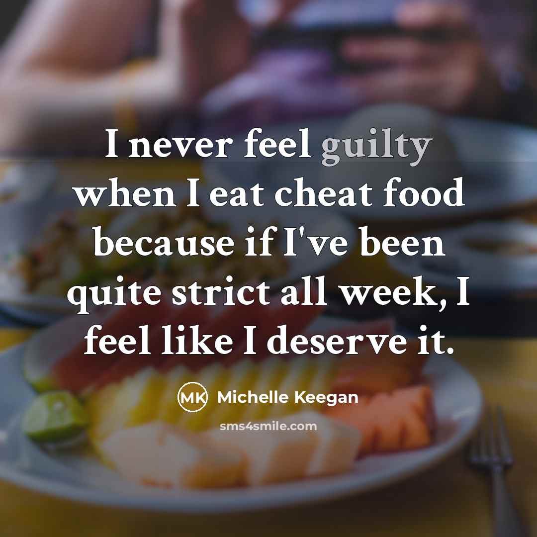 “I never feel guilty when I eat cheat food because…” quote by Michelle Keegan