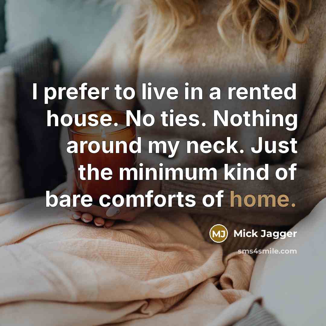 “I prefer to live in a rented house. No ties.…” quote by Mick Jagger