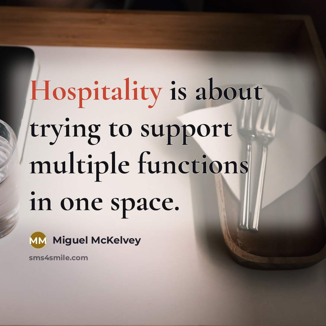 “Hospitality is about trying to support multiple functions in one…” quote by Miguel McKelvey