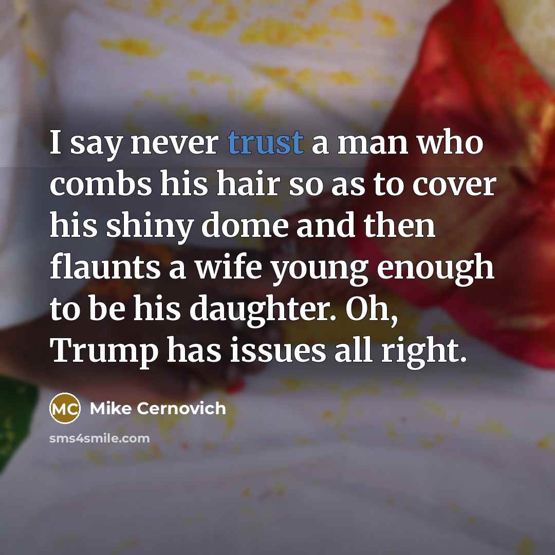 “I say never trust a man who combs his hair…” quote by Mike Cernovich