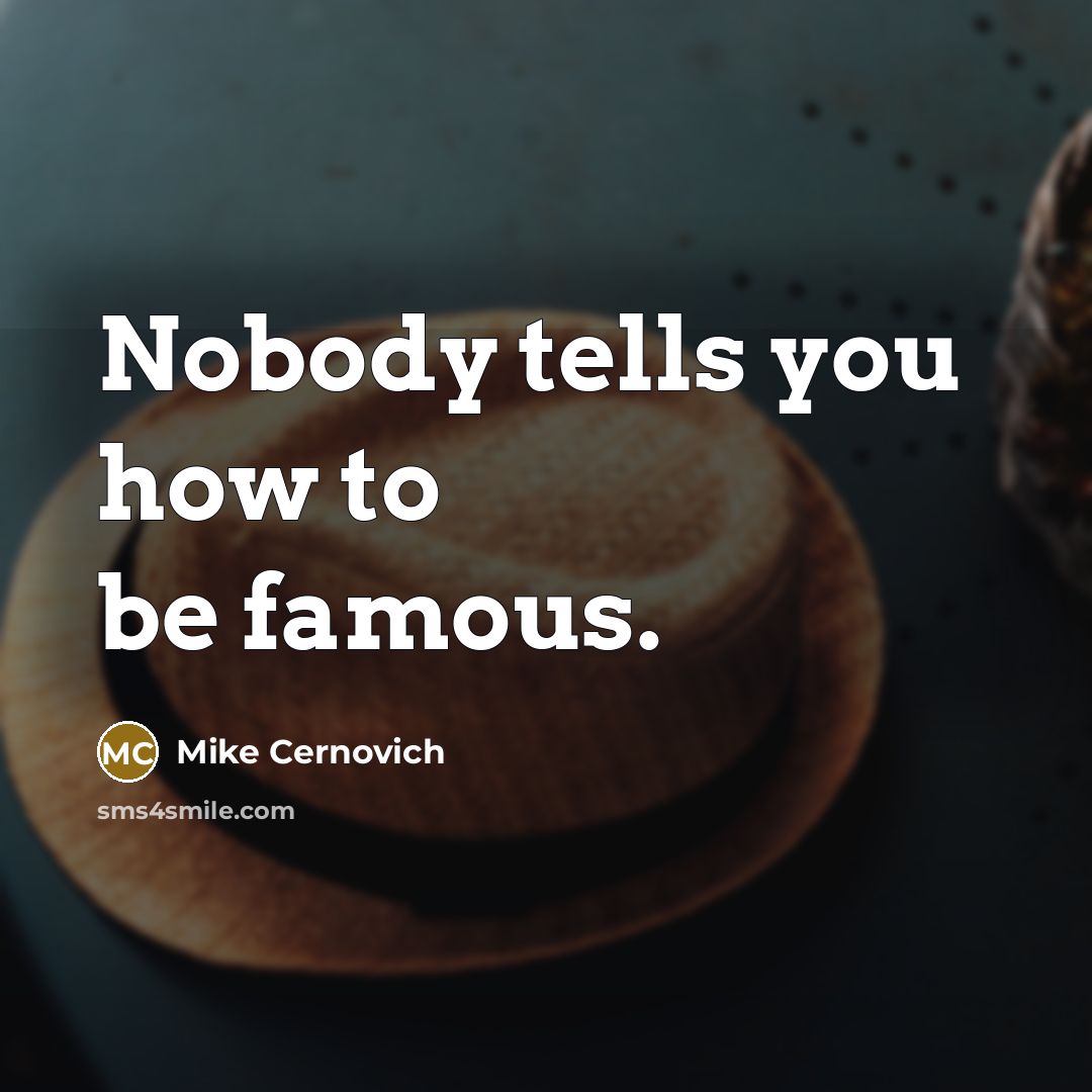 “Nobody tells you how to be famous.” quote by Mike Cernovich
