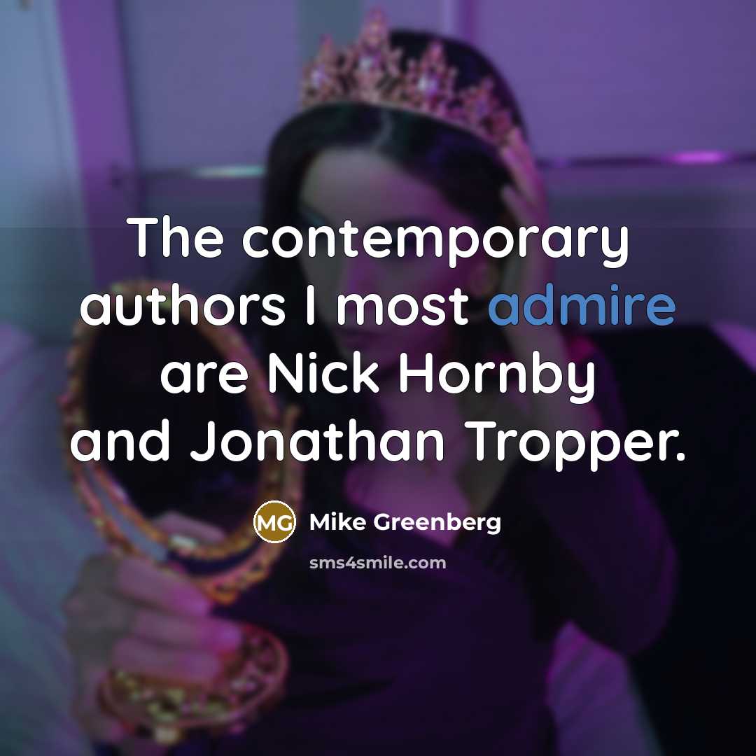 “The contemporary authors I most admire are Nick Hornby and…” quote by Mike Greenberg
