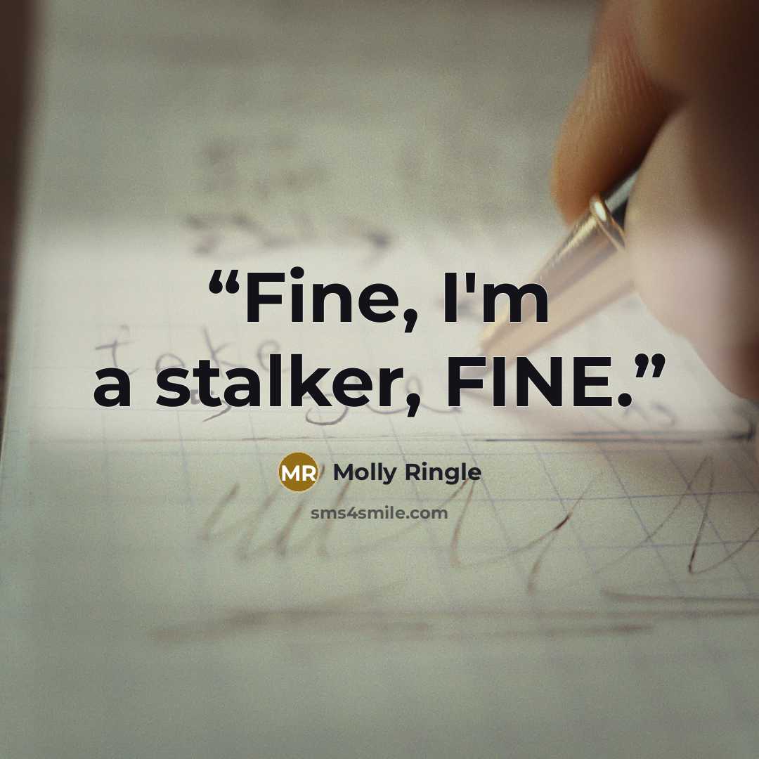 “Fine, I'm a stalker, FINE.” quote by Molly Ringle