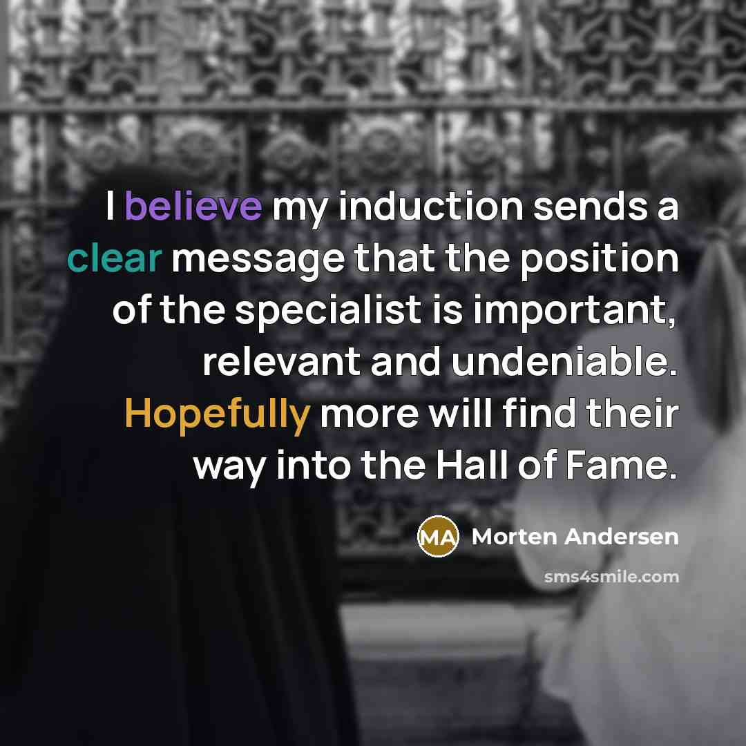 “I believe my induction sends a clear message that the…” quote by Morten Andersen