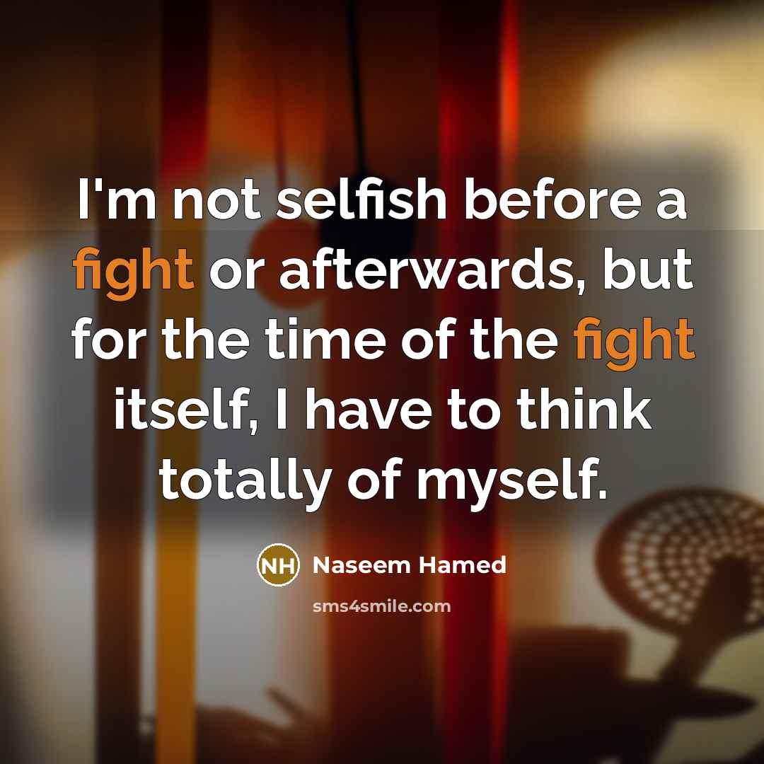 “I'm not selfish before a fight or afterwards, but for…” quote by Naseem Hamed