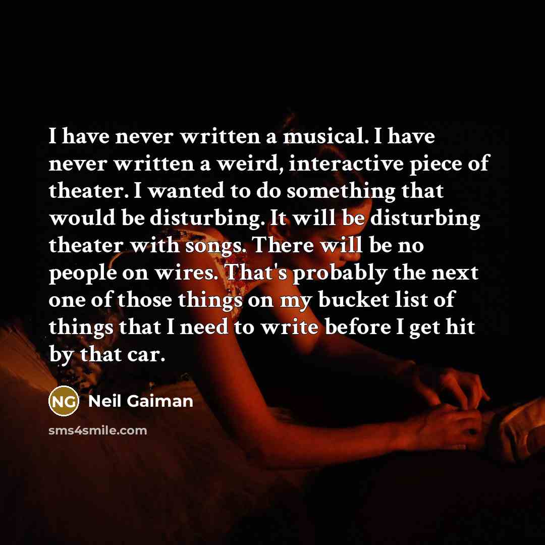 “I have never written a musical. I have never written…” quote by Neil Gaiman