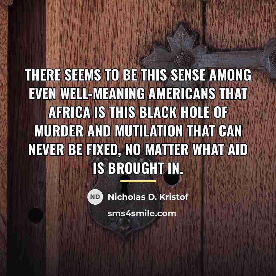 “There seems to be this sense among even well-meaning Americans…” quote by Nicholas D. Kristof