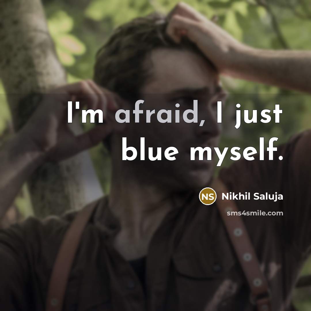 “I'm afraid, I just blue myself.…” quote by Nikhil Saluja