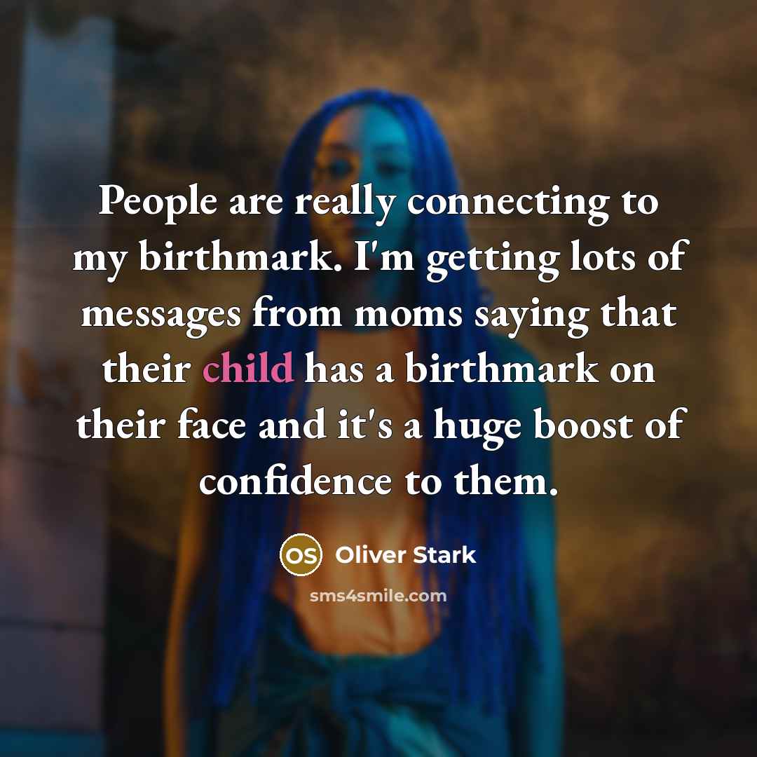 “People are really connecting to my birthmark. I'm getting lots…” quote by Oliver Stark