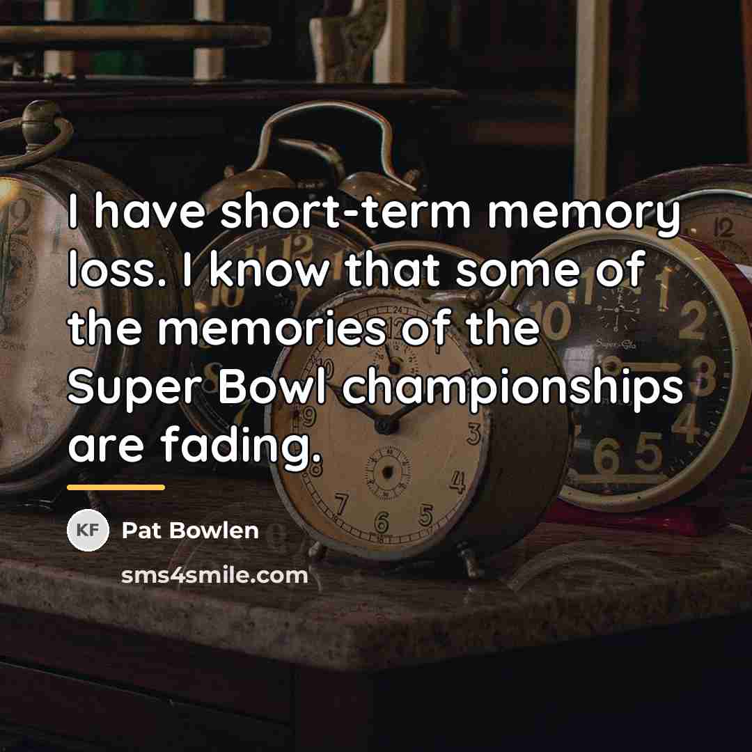 “I have short-term memory loss. I know that some of…” quote by Pat Bowlen