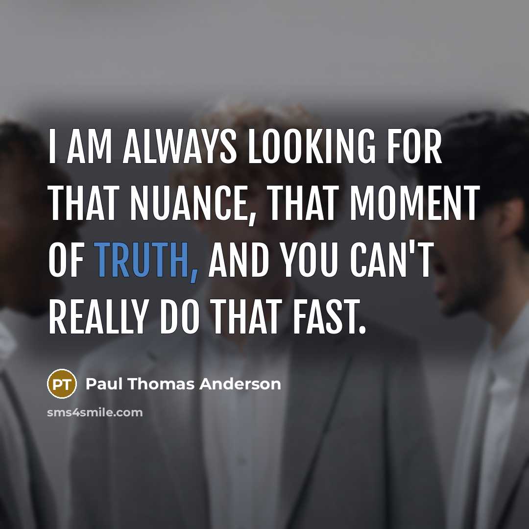 “I am always looking for that nuance, that moment of…” quote by Paul Thomas Anderson