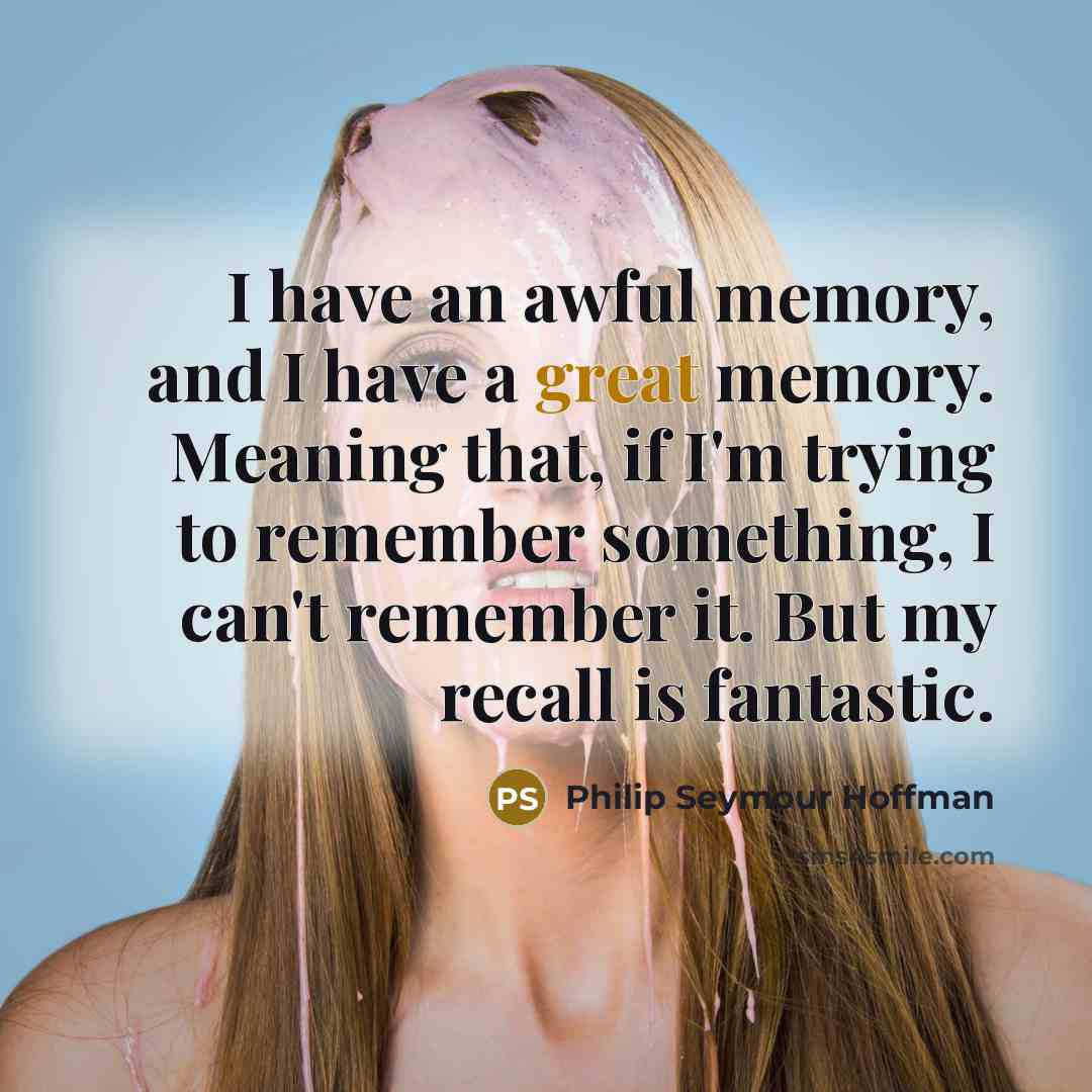 “I have an awful memory, and I have a great…” quote by Philip Seymour Hoffman