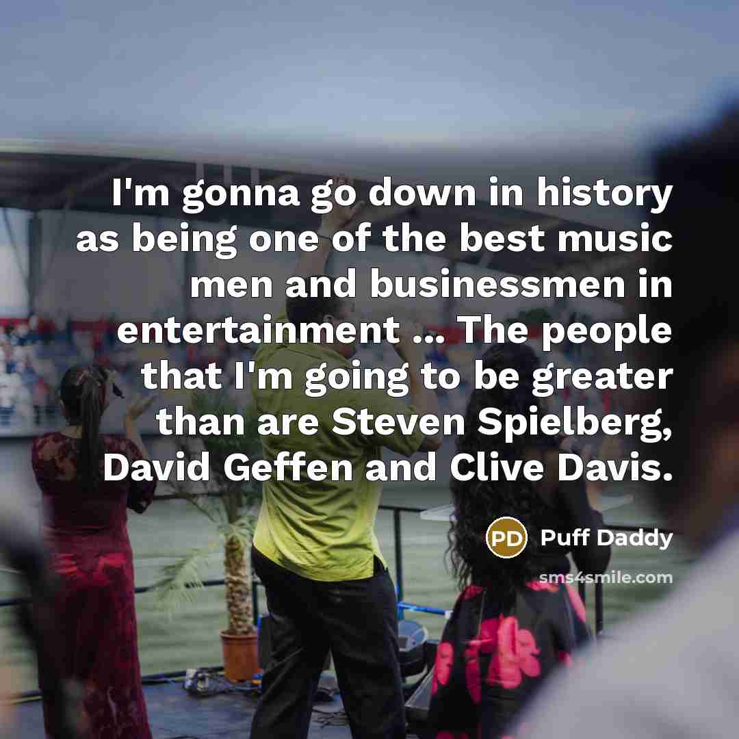 “I'm gonna go down in history as being one of…” quote by Puff Daddy