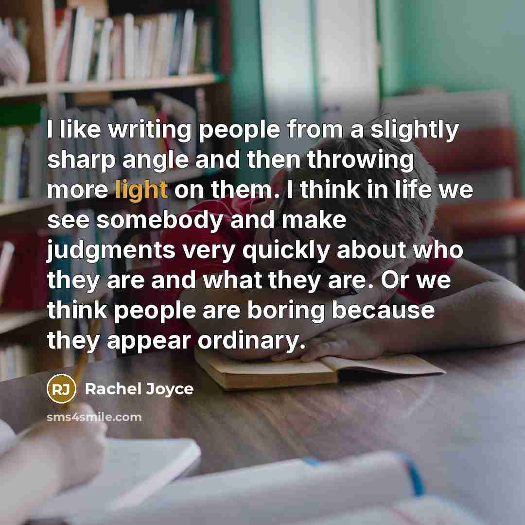 “I like writing people from a slightly sharp angle and…” quote by Rachel Joyce