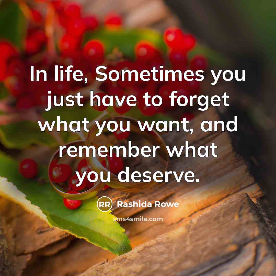 “In life, Sometimes you just have to forget what you…” quote by Rashida Rowe