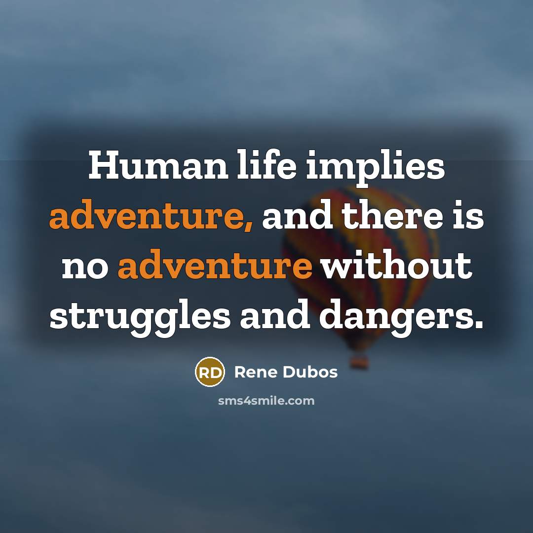 “Human life implies adventure, and there is no adventure without…” quote by Rene Dubos