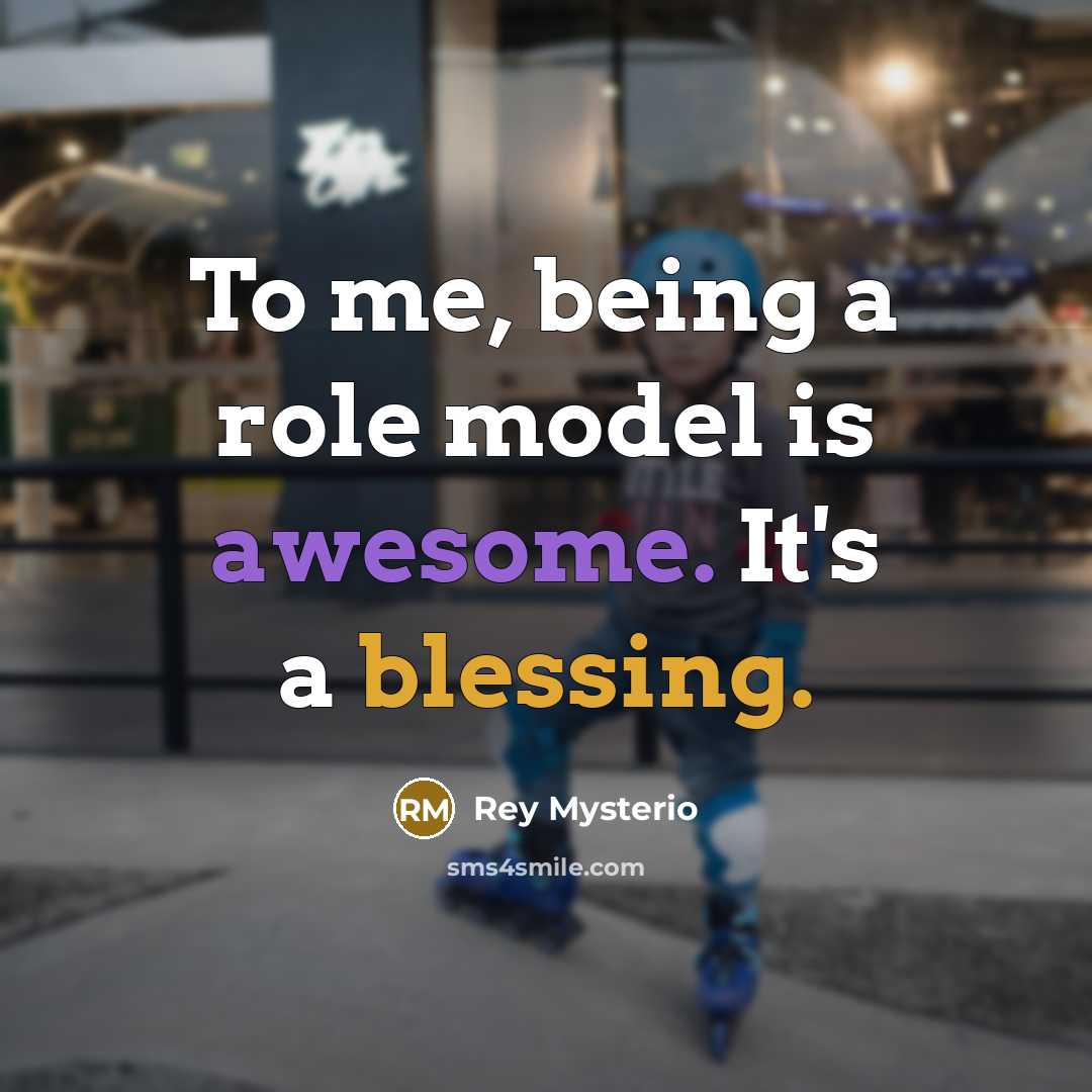 “To me, being a role model is awesome. It's a…” quote by Rey Mysterio